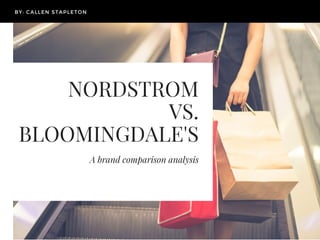 NORDSTROM
VS.
BLOOMINGDALE'S
A brand comparison analysis
 