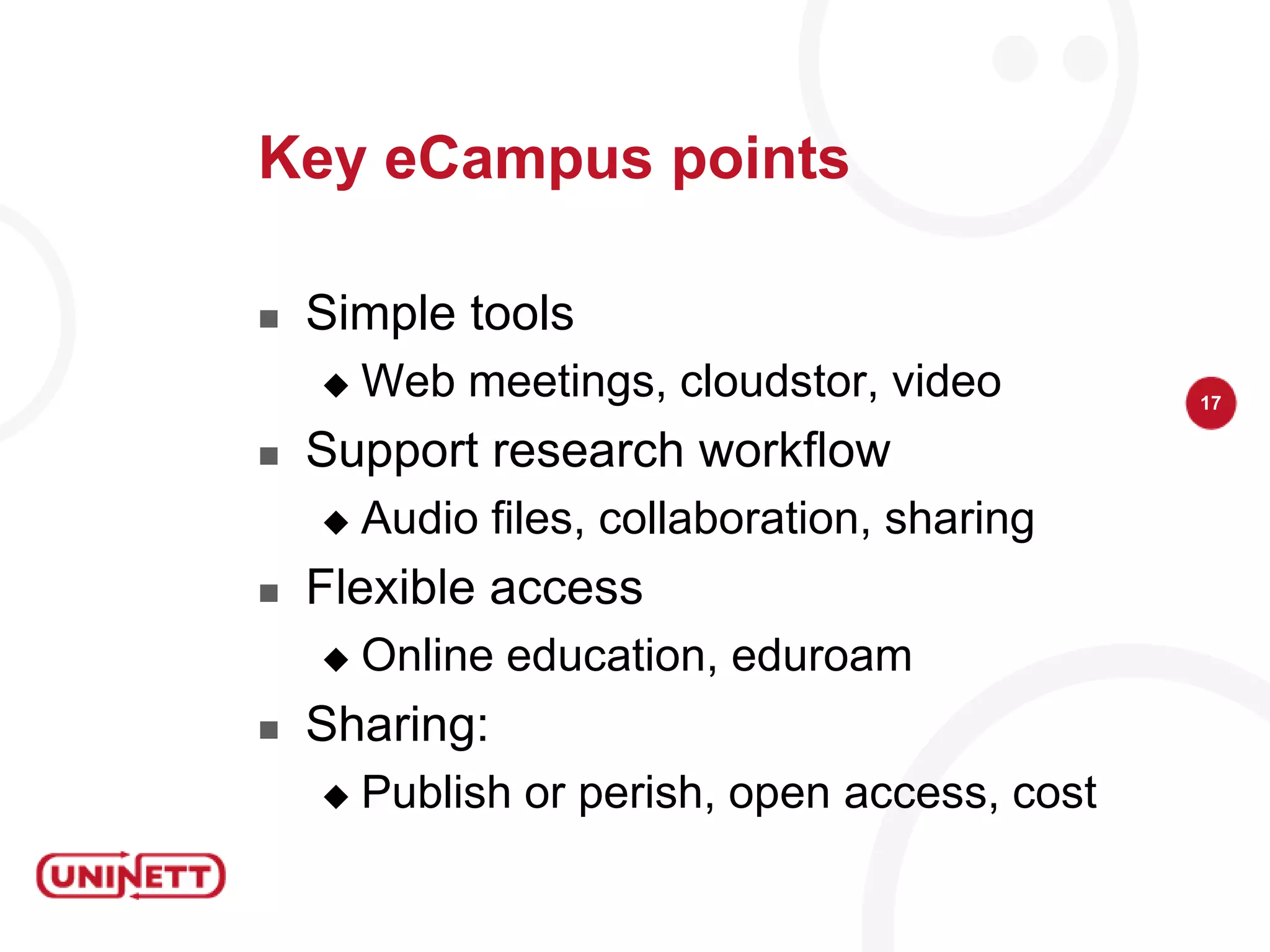 Meeting onlineWeb meetings http://connect.uninett.noPhone http://conference.uninett.noVideo conferenceMultipart http://mcu.uninett.noWhat rooms exist http://forskningsnett.uninett.no/multimedia/videokonf/katalog/Guidelines and Campus Best Practice