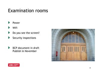 Examination rooms 
20 
Power 
Wifi 
Do you see the screen? 
Security inspections 
BCP document in draft 
Publish in November 
 
