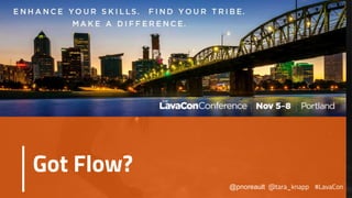 Got Flow?
@pnoreault @tara_knapp #LavaCon
 