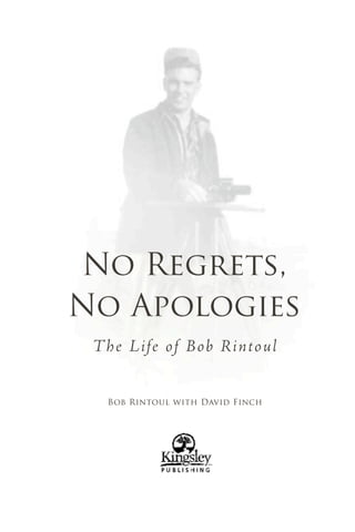 No Regrets,
No Apologies
 Th e Life o f Bob Rint oul


   Bob Rintoul with David Finch
 