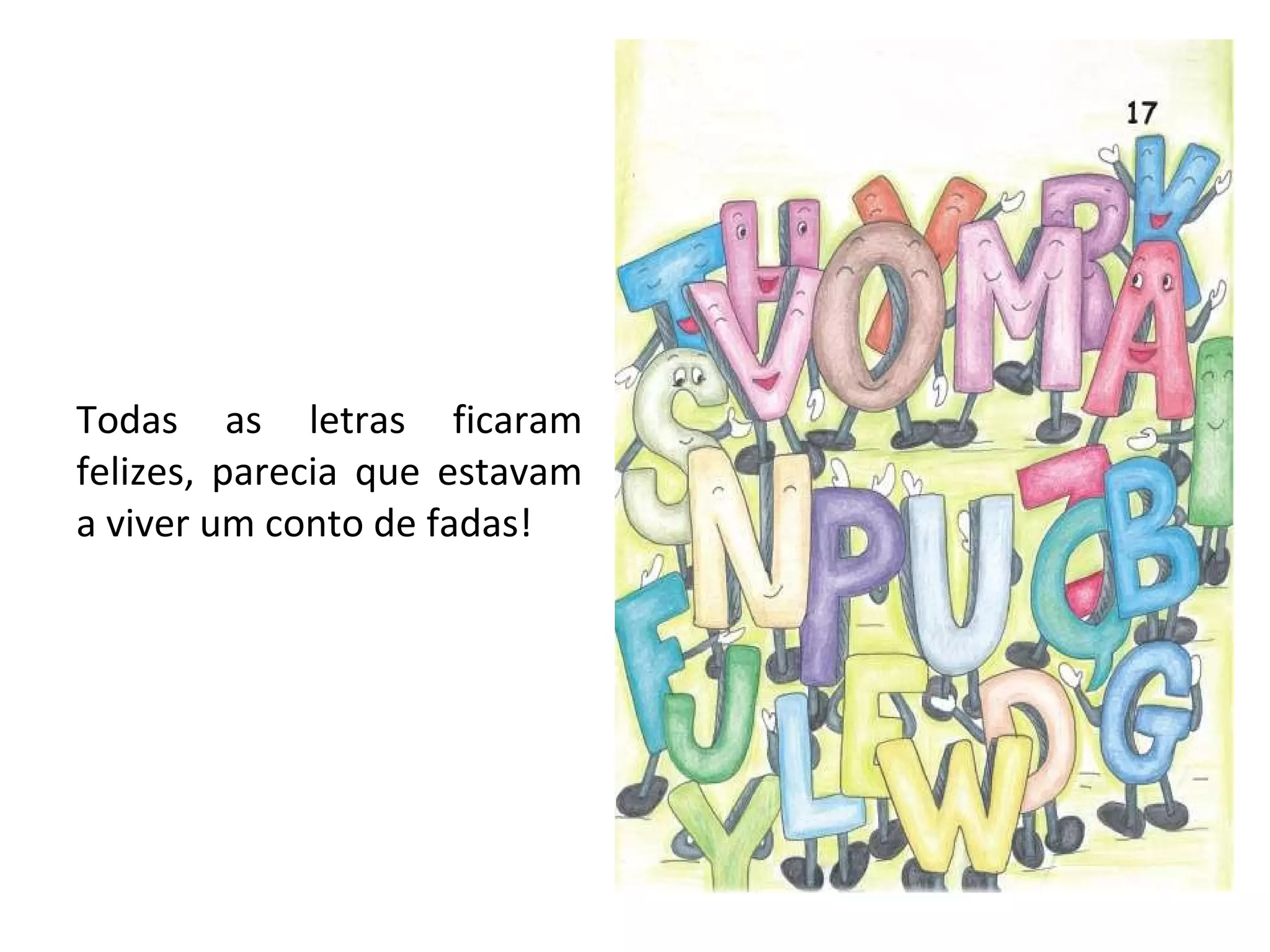 Todas as letras ficaram felizes, parecia que estavam a viver um conto de fadas! 