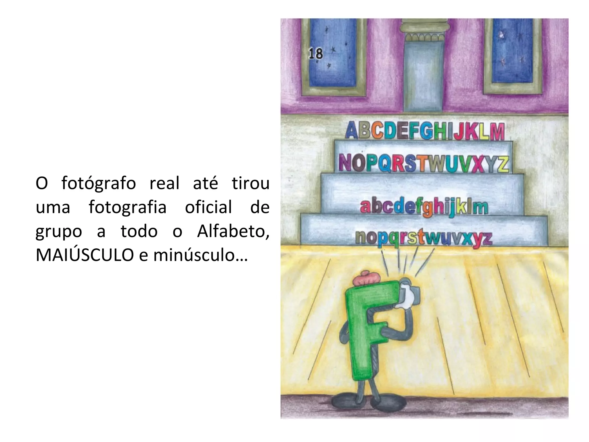 O fotógrafo real até tirou uma fotografia oficial de grupo a todo o Alfabeto, MAIÚSCULO e minúsculo… 