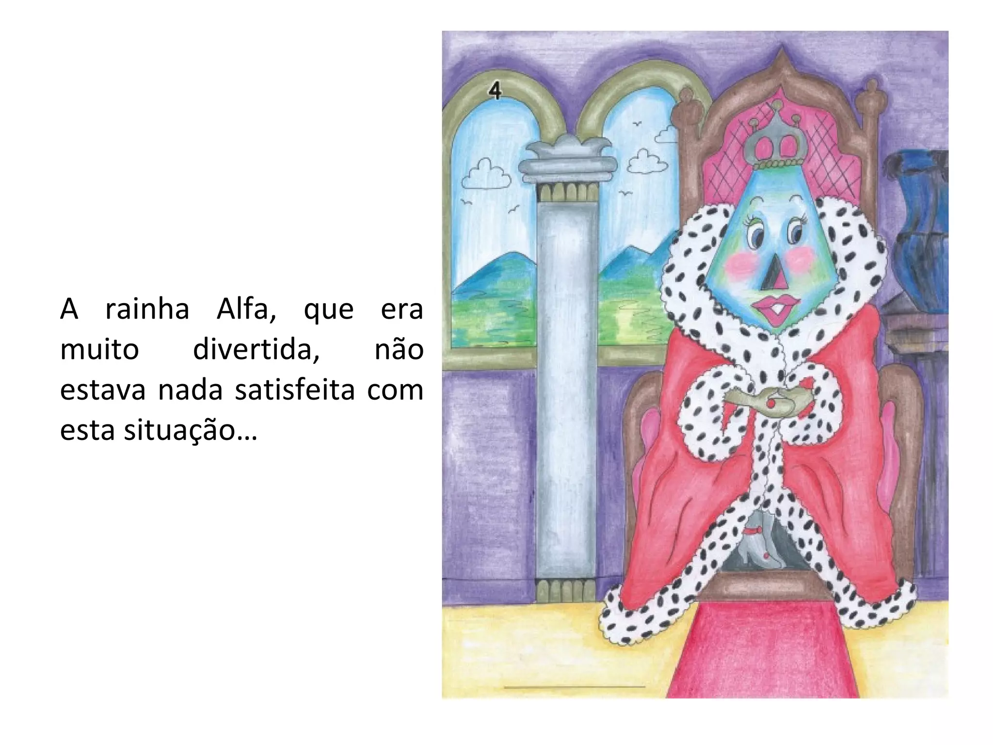 A rainha Alfa, que era muito divertida, não estava nada satisfeita com esta situação… 