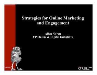 Strategies for Online Marketing
       and Engagement

             Allen Noren
     VP Online  Digital Initiatives
 