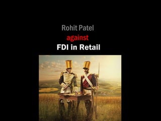 Rohit Patel  against   FDI in Retail 