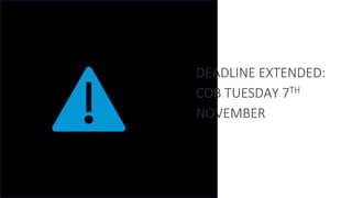 DEADLINE EXTENDED:
COB TUESDAY 7TH
NOVEMBER
 