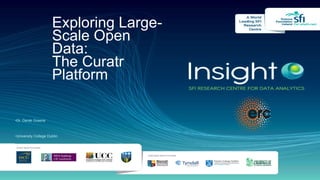 •Dr. Derek Greene
•University College Dublin
Exploring Large-
Scale Open
Data:
The Curatr
Platform
 