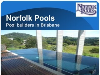 LOGO
Norfolk Pools
Pool builders in Brisbane
 