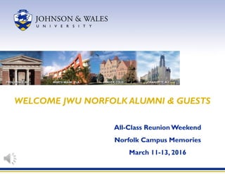 All-Class Reunion Weekend
Norfolk Campus Memories
March 11-13, 2016
WELCOME JWU NORFOLK ALUMNI & GUESTS
 