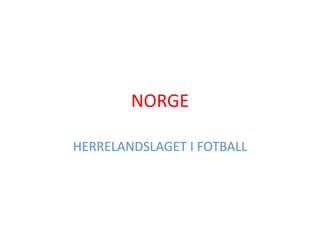 NORGE HERRELANDSLAGETI FOTBALL 