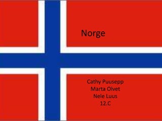 Norge Cathy Puusepp Marta Olvet Nele Luus 12.C 