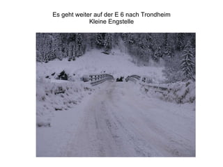 Es geht weiter auf der E 6 nach Trondheim Kleine Engstelle 