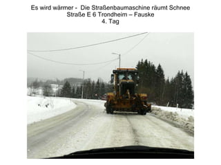 Es wird wärmer -  Die Straßenbaumaschine räumt Schnee Straße E 6 Trondheim – Fauske 4. Tag 