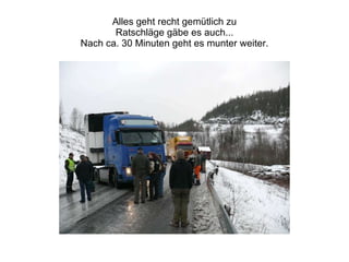 Alles geht recht gemütlich zu Ratschläge gäbe es auch... Nach ca. 30 Minuten geht es munter weiter. 