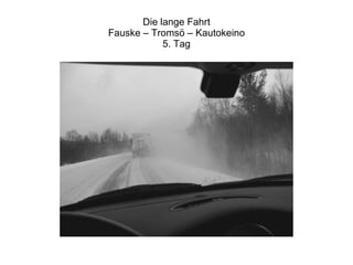 Die lange Fahrt Fauske – Tromsö – Kautokeino 5. Tag 