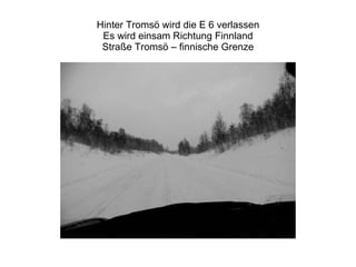Hinter Tromsö wird die E 6 verlassen Es wird einsam Richtung Finnland Straße Tromsö – finnische Grenze 