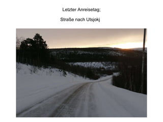 Letzter Anreisetag; Straße nach Utsjokj   