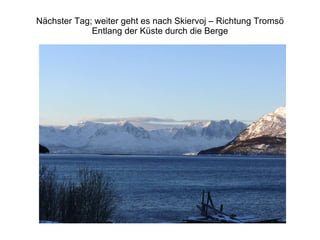 Nächster Tag; weiter geht es nach Skiervoj – Richtung Tromsö Entlang der Küste durch die Berge 