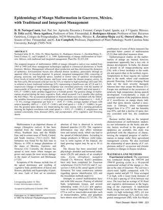 Plant Disease / March 1999 223
Epidemiology of Mango Malformation in Guerrero, México,
with Traditional and Integrated Management
D. H. Noriega-Cantú, Inst. Nal. Inv. Agrícola, Pecuaria y Forestal, Campo Exptal. Iguala, a.p. # 5 Iguala, México;
D. Téliz and G. Mora-Aguilera, Professors of Inst. Fitosanidad; J. Rodríguez-Alcazar, Professor of Inst. Recursos
Genéticos, Colegio de Postgraduados, 56230 Montecillos, México; E. Zavaleta-Mejía and G. Otero-Colinas, Pro-
fessors of Inst. Fitosanidad; and C. Lee Campbell, Professor, Department of Plant Pathology, North Carolina State
University, Raleigh 27695-7616
Malformation is an important disease of
mango (Mangifera indica). It has been
reported from the Indian subcontinent,
Africa, Southeast Asia, and the Middle
East, and in certain areas of North, Central,
and South America (7,8,11,14,22). Mal-
formation was found for the first time in
Mexico in 1958 in mango plantations of
the states of Morelos, Guerrero, and
Veracruz (14). Currently, the disease has
spread to most states where mangos are
grown and causes the most severe damage
in the states of Guerrero and Michoacan
(17,35).
Symptoms of the disease include loss of
the apical dominance and swelling of
vegetative buds, proliferation of leaves and
flowers, phyllody and hypertrophy of pani-
cle axes. Lack of fruit set or extensive
abortion of fruit is observed in severely
diseased panicles (11,22). The vegetative
deformation may also affect immature
trees and nursery stock, which can lead to
the spread of infected plants. According to
mango producers in Mexico, yield reduc-
tion in some regions of the tropical, dry
land growing region may be up to 30 to
40%.
The disease has been associated with
physiologic disorders and hormonal imbal-
ances (28,29) and attacks of an eriophyid
mite, Aceria (Eriophyes) mangifera
(Sayed) (7). However, Koch’s postulates
have only been completed for Fusarium
subglutinans (3,4,10,19,23,32) and F. oxy-
sporum (1,4,6) as the causal agents of mal-
formation. Yet some controversy remains
regarding species identification (22) and
the inoculation methods used (11).
Attempts to control malformation have
met with little success. Pruning of infected
buds, symptomatic tissues, and several
subtending nodes (5,11,21) and applica-
tions of systemic fungicides like benomyl
(27) as well as insecticides-acaricides such
as monocrotophos, sulfur, and gusathion
have shown some efficacy (5,7,17,30). The
combination of some of these measures has
provided better control of malformation
(5,21) than individual measures alone.
Epidemiological studies on the malfor-
mation of mango are limited; however,
temperature apparently has a key role in
disease development. In India, the disease
is present in all mango-producing areas
(34), with a lower incidence in the south-
ern and eastern than in the northern region.
Temperatures in those regions are warmer
than in the north, where cold conditions
precede flowering. Earlier emerging floral
buds are the most severely damaged,
whereas later ones escape the disease (11).
Escape was attributed to the occurrence of
relatively high temperature during panicle
development. Coincidentally, a study of
seasonal variation of the population density
of F. moniliforme on mango shoots indi-
cated that spore density reached a maxi-
mum in February, when temperature
ranged from 8 to 27°C and the humidity
was 85%, and that a decline of spore den-
sity coincided with hot, dry conditions
(11).
Because neither data on the temporal
characterization of malformation epidem-
ics nor information on the biotic and abi-
otic factors involved in the progress of
epidemics are available, this study was
performed with the objectives of charac-
terizing the temporal progress of malfor-
mation in mango under three agricultural
management systems. We also examined
the relationship of spore density of F. sub-
glutinans and/or F. oxysporum and climatic
variables to changes in disease incidence.
MATERIALS AND METHODS
Experimental orchard. The experiment
was conducted during the 1993-94 and
1994-95 growing cycles in a 10-year-old
commercial orchard of the mango cv. Ha-
den in the state of Guerrero. The soil was a
clayey-sand, lightly compacted, with 1%
organic matter and pH 7.9. Trees averaged
5 m high, with a mean trunk diameter of
0.9 m and a spacing of 10 m between tree
rows. The trees had an average of 50 floral
and vegetative deformations at the begin-
ning of the experiment. A randomized
block design was used for the three treat-
ments: (i) high technology (HT), (ii) low
traditional technology (LT), and (iii) inte-
grated management (IM), with five blocks
ABSTRACT
Noriega-Cantú, D. H., Téliz, D., Mora-Aguilera, G., Rodríguez-Alcazar, J., Zavaleta-Mejía, E.,
Otero-Colinas, G., and Campbell, C. L. 1999. Epidemiology of mango malformation in Guer-
rero, México, with traditional and integrated management. Plant Dis. 83:223-228.
The temporal progress of malformation (MM) of mango (Mangifera indica) was studied from
1993 to 1995 with three management technologies applied to commercial plantations in North
Guerrero, Mexico. Management influenced shoot production and thus determined the dynamics
of epidemics. Environmental factors also affected disease incidence, particularly through an
apparent effect on inoculum dispersal. In general, integrated management (IM), consisting of
pruning, acaricide, and fungicide sprays, resulted in slower rates of epidemic development,
lower levels of initial and final disease, and lesser areas under the disease progress curves. In
the first cycle, IM increased yield per tree by 51% in relation to high technology (HT) and 74%
in relation to lower traditional technology (LT), representing a benefit-cost rate of 2.8 and 3.3,
respectively. Change of malformation incidence was correlated positively with the number of
macroconidia of Fusarium sp. trapped in the canopy (r = 0.90, P = 0.0001) and wind speed (r =
0.83, P = 0.0001); both variables lagged over a 4-month period. The greatest change in malfor-
mation occurred during the main vegetative flush, which occurred 3 to 6 months after picking
the fruit (May). The accumulated proportion of diseased shoots was correlated with the follow-
ing variables measured over a 1-week period: average maximum daily temperature (r = –0.68, P
= 0. 01), average temperature per hour (r = –0.59, P = 0.04), average number of hours with
relative humidity ≥60% (r = –0.82, P = 0.001), and wind speed (r = 0.94, P = 0.0001). In gen-
eral, the greatest spore density was found during the rainy season, with a morning periodicity
showing the highest correlation with wind speed (r = 0.812, P = 0.0001). F. subglutinans was
isolated consistently from diseased (86%) and asymptomatic (5%) vegetative and flowering
shoots.
Corresponding author: D. Téliz
E-mail: dteliz@colpos.colpos.mx
Accepted for publication 6 October 1998.
Publication no. D-1999-0108-01R
© 1999 The American Phytopathological Society
 