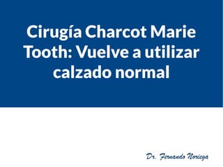 Cirugía Charcot Marie
Tooth: Vuelve a utilizar
calzado normal
 