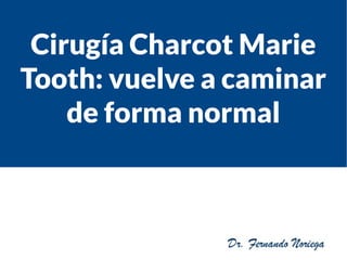 Cirugía Charcot Marie
Tooth: vuelve a caminar
de forma normal
 