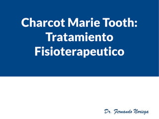 Charcot Marie Tooth:
Tratamiento
Fisioterapeutico
 