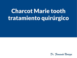 Charcot Marie tooth
tratamiento quirúrgico
 