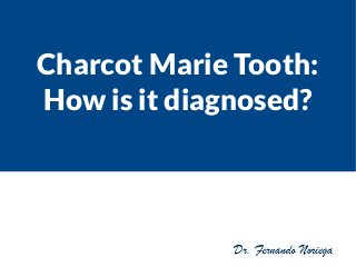 Charcot Marie Tooth:
How is it diagnosed?
 
