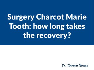 Surgery Charcot Marie
Tooth: how long takes
the recovery?
 
