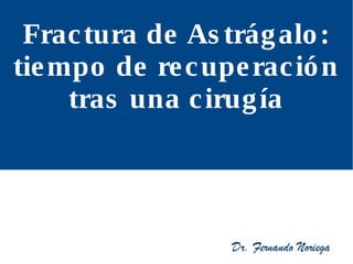 Frac tura de As trágalo: 
tiempo de re cupe rac ión 
tras una c irugía 
 