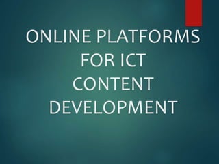 ONLINE PLATFORMS
FOR ICT
CONTENT
DEVELOPMENT
 