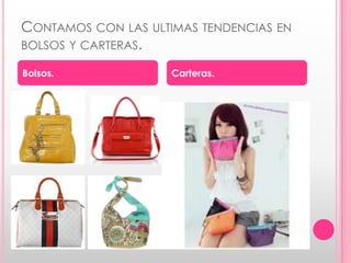 Contamos con las ultimas tendencias en bolsos y carteras.Bolsos.Carteras.