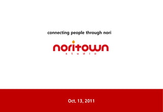 connecting people through nori




         Oct. 13, 2011
 