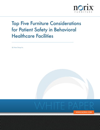 Top Five Furniture Considerations
for Patient Safety in Behavioral
Healthcare Facilities
By Norix Group Inc.




                      White Paper
                              www.norix.com
 