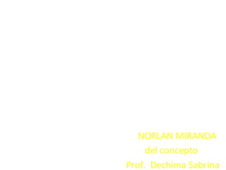 Inecuaciones
NORLAN MIRANDA
del concepto
Prof. Dechima Sabrina
 