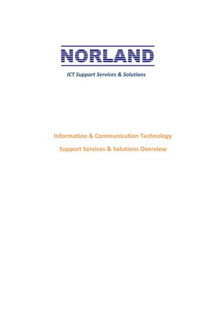 ICT Support Services & Solutions




Information & Communication Technology
 Support Services & Solutions Overview
 