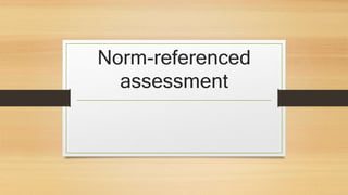 Norm-referenced
assessment
 