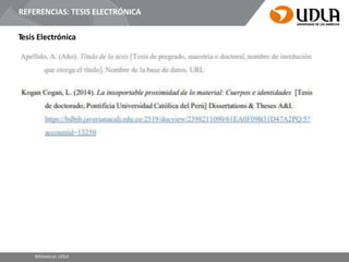 REFERENCIAS: TESIS ELECTRÓNICA
Tesis Electrónica
Bibliotecas UDLA
 