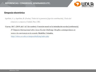 REFERENCIAS: CONGRESOS, SEMINARIOS ETC.
Simposio electrónico
Bibliotecas UDLA
 