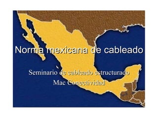 Seminario de cableado estructurado Mac Conectividad Norma mexicana de cableado 