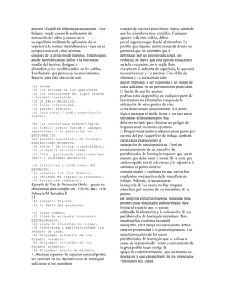 permite el cable de holgura para construir. Esta
holgura puede causar la aceleración de
retracción del cable y causar un tr
su equilibrio mediante la aplicación de un
superior a la normal masturbándose vigor en el
cuerpo cuando el cable se tensa
después de la creación de impulso. Esta holgura
puede también causar daños a la interna de
muelle del tambor, desigual e
el tambor, y los posibles daños en los cables.
Los factores que provocan los movimientos
bruscos para esta ubicación son:
(a) Grúas
(1) los errores de los operadores.
(2) las condiciones del lugar (suave
o terreno inestable).
(3) un fallo mecánico.
(4) fallo estructural.
(5) aparejo fracaso.
(6) Grúa señal / radio comunicación
fracaso.
(b) las condiciones meteorológicas
(1) Viento (viento fuerte / ráfagas
repentinas) - en particular un
problema con
las grandes superficies de hormigón
prefabricado miembros.
(2) Nieve / la lluvia (visibilidad).
(3) La niebla (visibilidad).
(4) Frío - provocando reacciones más
lento o problemas mecánicos.
(c) Estructura y condiciones del
producto.
(1) Levantar los ojos fracaso.
(2) Teniendo el fracaso o retroceso.
(3) Estructura cambiando.
Ejemplo de Plan de Protección Otoño - pautas no
obligatorias para cumplir con 1926,502 (k) - 1926
Subparte M Apéndice E
31
(4) refuerzo fracaso.
(5) la falla del producto.
(d) error humano.
(1) línea de etiqueta incorrecto
procedimiento.
(2) línea de etiquetas de colgar.
(3) incorrecta o malinterpretado las
señales de grúa.
(4) Misjudged elevación de los
Estados miembros.
(5) Misjudged velocidad de los
Estados miembros.
(6) Misjudged ángulo de miembro.
4. Anclajes o puntos de sujeción especial podría
ser emitidos en los prefabricados de hormigón
suficiente si los miembros
examen de erectors posición se realiza antes de
que los miembros sean emitidos. Cualquier
agujero o de otra índole, deben
por el ingeniero que diseñó el miembro. Es
posible que algunas restricciones de diseño no
permitirá que un miembro que h
debilitado por un agujero adicional, sin
embargo, se prevé que este tipo de situaciones
sería la excepción, no la regla. Pun
excepto en la cubierta de superficie, lo que será
necesario sacar y / o parches. Con el fin de
eliminar y / o revisión de esto
que el empleado a ser expuestas a un riesgo de
caída adicional en un perímetro sin protección.
El hecho de que los puntos
podrían estar disponibles en cualquier parte de
la estructura no elimina los riesgos de la
utilización de estos puntos de vinc
se ha mencionado anteriormente. Un punto
lógico para atar el doble frente a los tees sería
utilizando el levantamiento buc
debe ser cortado para eliminar un peligro de
tropezar en el momento oportuno.
5. Proporcionar archivo adjunto en un punto por
encima del pie / superficie de trabajo también
crear caída exposiciones d
instalación de sus dispositivos. Final de
posicionamiento de un miembro de
prefabricados de hormigón requiere que sea tr
manera que debe pasar a través de la zona que
sería ocupado por el salvavidas y la adjunta a la
cordones el punto anterior
enredos vitales y cordones en una mover los
empleados podrían tirar de la superficie de
trabajo. Además, la estructura se
la mayoría de los casos, no hay ninguna
estructura por encima de los miembros de la
puesta.
(a) temporal estructural apoya, instalado para
proporcionar vinculados puntos vitales para
limitar el espacio que es esenci
ordenada, la alineación y la colocación de los
prefabricados de hormigón miembros. Para
mantener los cordones razonabl
manejable, vital apoya necesariamente deben
estar en proximidad a la posición proceso. Un
repentino cambio de los miem
prefabricados de hormigón que se coloca a
causa de la presión del viento o movimiento de
la grúa podría hacer huelga la
apoyo de carácter temporal, que de repente se
desplazan y que causan fuera de los empleados
vinculados a la caída.
 