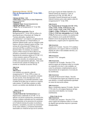 Reglamentos (Normas - 29 CFR)
Plan de Reorganización N º 14 de 1950. -
1.926,12
• Número de Parte: 1.926
• Parte Título: La Seguridad y la Salud Reglamento
para la Construcción
• Subparte: B
• Subparte Título: General Interpretaciones
• Número de Norma: 1.926,12
• Título: Plan de Reorganización N º 14 de 1950.
1926,12 (a)
Disposiciones generales. Plan de
Reorganización N º 14 de 1950 se refiere a la
prescripción por el Secretario de Trabajo de
"normas adecuadas, regulaciones y
procedimientos" con respecto a la aplicación de
las normas laborales en virtud Federal y el
gobierno federal ayudó a que los contratos están
sujetos a diversos estatutos sujetos al Plan . Las
normas de la Secretaria del Trabajo de la
ejecución del Plan se publican en la Parte 5 del
presente título. En resumen, los estatutos
sujetos al Plan incluyen la Davis-Bacon Act,
incluida su extensión a la ayuda federal-la
legislación de carreteras sujetas al 23 USC 113,
y otros estatutos sujetos al Plan por sus
condiciones iniciales, los estatutos por los que
el Plan está expresamente aplicado , Tales como
la duración del contrato de trabajo Ley de
normas en virtud de la sección 104 (d).
1926,12 (b)
El Plan.
1926,12 (b) (1)
Los estatutos con sujeción a plan de
reorganización N º 14 de 1950 se citan y se
describen brevemente en los párrafos restantes
de esta sección. Estas descripciones son de
carácter general y no pretende transmitir a todo
el ámbito de la labor que se realiza en virtud de
cada estatuto. El individuo estatutos se debe
recurrir a un ámbito más detallado de la obra.
.. 1926,12 (b) (2)
1926,12 (b) (2)
-Ayuda Federal de Carreteras leyes. Las
disposiciones codificada en 23 USC 113 se
aplican a la inicial construcción, reconstrucción,
mejora o trabajos realizados por los contratistas
o subcontratistas en los proyectos de carreteras
en la Federal-sistemas de ayuda, la enseñanza
primaria y secundaria, así como sus extensiones
en las zonas urbanas, y el Sistema Interestatal,
autorizados en virtud de las leyes de la carretera
por la que el gasto de fondos federales a la
federal-sistema de asistencia. Como se
mencionó en 41 Op. AG 488, 496, el
Procurador General dictaminó que la ayuda
federal-Carretera actos están sujetos a plan de
reorganización N º 14 de 1950.
1926,12 (b) (3)
Ley Nacional de la Vivienda (12 USC 1713,
1715a, 1715e, 1715k, 1715l (d) (3) y (4),
1715v, 1715w, 1715x, 1743, 1747, 1748,
1748h-2, 1750g, 1715l (h) (1 ), 1715z (j) (1),
1715z-1, 1715y (d), Subcapítulo 1x-A y 1x-B,
1715z-7). Este acto se refiere a la construcción
que se financia con la ayuda del Gobierno
Federal a través de programas de préstamos
hipotecarios y seguros para los siguientes fines:
1926,12 (b) (3) (i)
Alquiler de Vivienda - Sección 1713 establece
hipotecarios y los seguros sobre la vivienda de
alquiler de ocho o más unidades móviles y en
casa tribunales.
1926,12 (b) (3) (ii)
Sección 1715a - derogado.
1926,12 (b) (3) (iii)
Cooperativa de Vivienda - Sección 1715e
autoriza seguro de la hipoteca sobre la vivienda
en cooperativa de cinco o más unidades, así
como los préstamos complementarios para el
mejoramiento de la reparación o la reventa de
las membresías.
1926,12 (b) (3) (iv)
Vivienda de Renovación Urbana - Sección
1715k proporciona seguro de la hipoteca en una
sola familia o vivienda multifamiliar aprobado
en zonas de renovación urbana.
1926,12 (b) (3) (v)
Bajos o moderados ingresos Vivienda - Sección
1715L (d) (3) y (4) asegura hipotecas de bajo
costo único de la familia o la vivienda
multifamiliar.
.. 1926,12 (b) (3) (vi)
1926,12 (b) (3) (vi)
Viviendas para Ancianos - Sección 1715v
ofrece seguro de la hipoteca sobre la vivienda
de alquiler para personas mayores o personas
discapacitadas.
 