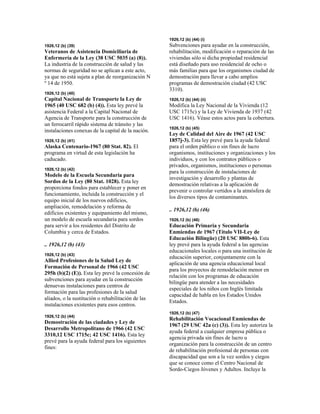 1926,12 (b) (39)
Veteranos de Asistencia Domiciliaria de
Enfermería de la Ley (38 USC 5035 (a) (8)).
La industria de la construcción de salud y las
normas de seguridad no se aplican a este acto,
ya que no está sujeta a plan de reorganización N
º 14 de 1950.
1926,12 (b) (40)
Capital Nacional de Transporte la Ley de
1965 (40 USC 682 (b) (4)). Esta ley prevé la
asistencia Federal a la Capital Nacional de
Agencia de Transporte para la construcción de
un ferrocarril rápido sistema de tránsito y las
instalaciones conexas de la capital de la nación.
1926,12 (b) (41)
Alaska Centenario-1967 (80 Stat. 82). El
programa en virtud de esta legislación ha
caducado.
1926,12 (b) (42)
Modelo de la Escuela Secundaria para
Sordos de la Ley (80 Stat. 1028). Esta ley
proporciona fondos para establecer y poner en
funcionamiento, incluida la construcción y el
equipo inicial de los nuevos edificios,
ampliación, remodelación y reforma de
edificios existentes y equipamiento del mismo,
un modelo de escuela secundaria para sordos
para servir a los residentes del Distrito de
Columbia y cerca de Estados.
.. 1926,12 (b) (43)
1926,12 (b) (43)
Allied Profesiones de la Salud Ley de
Formación de Personal de 1966 (42 USC
295h (b)(2) (E)). Esta ley prevé la concesión de
subvenciones para ayudar en la construcción
denuevas instalaciones para centros de
formación para las profesiones de la salud
aliados, o la sustitución o rehabilitación de las
instalaciones existentes para esos centros.
1926,12 (b) (44)
Demostración de las ciudades y Ley de
Desarrollo Metropolitano de 1966 (42 USC
3310,12 USC 1715c; 42 USC 1416). Esta ley
prevé para la ayuda federal para los siguientes
fines:
1926,12 (b) (44) (i)
Subvenciones para ayudar en la construcción,
rehabilitación, modificación o reparación de las
viviendas sólo si dicha propiedad residencial
está diseñado para uso residencial de ocho o
más familias para que los organismos ciudad de
demostración para llevar a cabo amplios
programas de demostración ciudad (42 USC
3310).
1926,12 (b) (44) (ii)
Modifica la Ley Nacional de la Vivienda (12
USC 1715c) y la Ley de Vivienda de 1937 (42
USC 1416). Véase estos actos para la cobertura.
1926,12 (b) (45)
Ley de Calidad del Aire de 1967 (42 USC
1857j-3). Esta ley prevé para la ayuda federal
para el orden público o sin fines de lucro
organismos, instituciones y organizaciones y los
individuos, y con los contratos públicos o
privados, organismos, instituciones o personas
para la construcción de instalaciones de
investigación y desarrollo y plantas de
demostración relativas a la aplicación de
prevenir o controlar vertidos a la atmósfera de
los diversos tipos de contaminantes.
.. 1926,12 (b) (46)
1926,12 (b) (46)
Educación Primaria y Secundaria
Enmiendas de 1967 (Título VII-Ley de
Educación Bilingüe) (20 USC 880b-6). Esta
ley prevé para la ayuda federal a las agencias
educacionales locales o para una institución de
educación superior, conjuntamente con la
aplicación de una agencia educacional local
para los proyectos de remodelación menor en
relación con los programas de educación
bilingüe para atender a las necesidades
especiales de los niños con Inglés limitada
capacidad de habla en los Estados Unidos
Estados.
1926,12 (b) (47)
Rehabilitación Vocacional Enmiendas de
1967 (29 USC 42a (c) (3)). Esta ley autoriza la
ayuda federal a cualquier empresa pública o
agencia privada sin fines de lucro u
organización para la construcción de un centro
de rehabilitación profesional de personas con
discapacidad que son a la vez sordos y ciegos
que se conoce como el Centro Nacional de
Sordo-Ciegos Jóvenes y Adultos. Incluye la
 