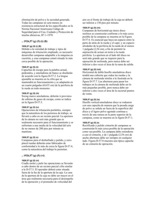 eliminación de polvo y la suciedad genera
Todas las campanas no será menos en
resistencia estructural de los especifica
Norma Nacional Americana Código de
Seguridad para el Uso, Cuidado y Protec
da.
dos en la
ción de
1926,57 (g) (5) (i) (B)
d de trabajo y tipos de
926,57 (g) (5) (ii)
ape para la palabra actual,
rán
tarán en
oladoras, deberán ir provistos
ituración portátiles, siempre
to y se
926,57 (g) (5) (v)
l desbarbado y pulido, y cero-
57.4,
1926,57 (g) (5) (vi)
lir las operaciones se llevarán
a
zontal-eje único disco
a
no
ser
da.
e husillo amoladoras disco
o
ntos
926,57 (g) (5) (ix)
moladoras disco se rodearon
la
.
lido cinturón de campanas se
n
muelas abrasivas, B7.1-1970.
..
926,57 (g) (5) (i) (B)
1
Debido a la varieda
máquinas de trituración empleado, es necesario
desarrollar campanas adaptable a la máquina en
cuestión, y esas campanas estará situado lo más
cerca posible de la operación.
1
Capuchas de esc
pedestales, y amoladoras de banco se diseña
de acuerdo con la figura D-57.2. La lengua
ajustable se muestra en la cifra que se
mantendrá en funcionamiento y se adap
un cuarto pulgadas (0,635 cm) de la periferia de
la rueda en todo momento.
926,57 (g) (5) (iii)
1
Swing marco am
de cabinas de gases de escape, como se indica
en la figura D-57.3.
926,57 (g) (5) (iv)
1
Operaciones de tr
que la naturaleza de los permisos de trabajo, se
llevará a cabo en un recinto parcial. La apertura
de la cámara no será más grande que es
realmente necesario para el funcionamien
enfrentan a una media de la velocidad del aire
de no menos de 200 pies por minuto se
mantiene.
1
Campanas para e
pincel ruedas deberán estar fabricados de
conformidad a lo más de cerca la figura D-
como la naturaleza del trabajo lo permitan.
..
926,57 (g) (5) (vi)
1
Cradle moler y pu
a cabo dentro de un recinto parcial cifra similar
a la D-57.5. El operador deberá estar situada
fuera de la faz de la apertura de la caja. La car
de la apertura de la caja no debe ser mayor en el
área que realmente necesaria para el desempeño
de la operación y el promedio de velocidad del
aire en el frente de trabajo de la caja no deberá
ser inferior a 150 pies por minuto.
926,57 (g) (5) (vii)
1
Campanas de hori
molinos se construirán conforme a lo más cerca
posible de la campana se muestra en la Figura
D-57.6. Es esencial que haya un espacio entre l
parte de atrás de la rueda y el capó, y un espacio
alrededor de la periferia de la rueda de al menos
1 pulgada (2,54 cm), a fin de permitir la
aspiración de actuar en torno a la rueda
periferia. La apertura en el lado del disco
será más grande que se requiere para la
operación de molienda, pero nunca debe
inferior a dos veces el área de la rama de sali
926,57 (g) (5) (viii)
1
Horizontal de dobl
tendrá una cubierta que rodea las ruedas y la
cámara de molienda similar a la ilustrada en la
figura D-57.7. Las aberturas para pasar los
trabajos en la cámara de molienda debe ser l
más pequeñas posible, pero nunca debe ser
inferior a dos veces el área de la sucursal pu
de venta.
1
Husillo vertical-a
con una capucha de manera que la pesada carga
de polvo se señala un fuera de la superficie del
disco y el ligero polvo agotado continua a
través de una ranura en la parte superior de
campana, como se muestra en la figura D-57.1
926,57 (g) (5) (x)
1
Rectificado y pu
construirán lo más cerca posible de la operació
como sea posible. La campana debe extenderse
a casi el cinturón, y de 1 pulgada (2,54 cm) de
ancho aberturas debe ser siempre en cualquier
lado. Figura D-57.8 muestra una típica capucha
de un cinturón de operación.
 