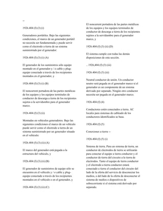 --
1926.404 (f) (3) (i)
Generadores portátiles. Bajo las siguientes
condiciones, el marco de un generador portátil
no necesita ser fundamentada y puede servir
como el electrodo a tierra de un sistema
suministrado por el generador:
1926.404 (f) (3) (i) (A)
El generador de los suministros sólo equipo
montado en el generador y / o cable y plug-
equipo conectado a través de los recipientes
montados en el generador, y
1926.404 (f) (3) (i) (B)
El noncurrent portadora de las partes metálicas
de los equipos y los equipos terminales de
conductor de descarga a tierra de los recipientes
sujetos a la servidumbre para el generador
marco.
1926.404 (f) (3) (ii)
Montadas en vehículos generadores. Bajo las
siguientes condiciones el marco de un vehículo
puede servir como el electrodo a tierra de un
sistema suministrado por un generador situado
en el vehículo:
1926.404 (f) (3) (ii) (A)
El marco del generador está pegada a la
estructura del vehículo, y
1926.404 (f) (3) (ii) (B)
El generador de suministros de equipo sólo se
encuentra en el vehículo y / o cable y plug-
equipo conectado a través de los recipientes
montados en el vehículo o en el generador, y
1926.404 (f) (3) (ii) (C)
El noncurrent portadora de las partes metálicas
de los equipos y los equipos terminales de
conductor de descarga a tierra de los recipientes
sujetos a la servidumbre para el generador
marco, y
1926.404 (f) (3) (ii) (D)
El sistema cumple con todas las demás
disposiciones de esta sección.
.. 1926,404 (f) (3) (iii)
1926.404 (f) (3) (iii)
Neutral conductor de unión. Un conductor
neutro será pegada en el generador marco si el
generador es un componente de un sistema
derivado por separado. Ningún otro conductor
necesita ser pegada en el generador marco.
1926.404 (f) (4)
Conductores estén conectados a tierra. AC
locales para sistemas de cableado de los
conductores identificados se basa.
1926.404 (f) (5)
Conexiones a tierra --
1926.404 (f) (5) (i)
Sistema de tierra. Para un sistema de tierra, un
conductor de electrodos de tierra se utilizarán
para conectar el equipo a tierra conductor y el
conductor de tierra del circuito a la tierra de
electrodos. Tanto el equipo de tierra conductor
y el electrodo a tierra conductor estará
conectado a tierra el conductor del circuito del
lado de la oferta del servicio de desconectar los
medios, o del lado de la oferta de desconectar el
sistema de medios o dispositivos de
sobrecorriente si el sistema está derivado por
separado.
 