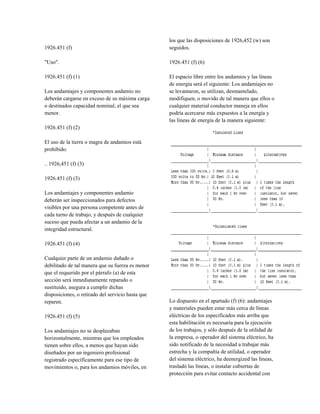 1926.451 (f)
"Uso".
1926.451 (f) (1)
Los andamiajes y componentes andamio no
deberán cargarse en exceso de su máxima carga
o destinados capacidad nominal, el que sea
menor.
1926.451 (f) (2)
El uso de la tierra o magra de andamios está
prohibido.
.. 1926,451 (f) (3)
1926.451 (f) (3)
Los andamiajes y componentes andamio
deberán ser inspeccionados para defectos
visibles por una persona competente antes de
cada turno de trabajo, y después de cualquier
suceso que pueda afectar a un andamio de la
integridad estructural.
1926.451 (f) (4)
Cualquier parte de un andamio dañado o
debilitado de tal manera que su fuerza es menor
que el requerido por el párrafo (a) de esta
sección será inmediatamente reparado o
sustituido, asegura a cumplir dichas
disposiciones, o retirado del servicio hasta que
reparen.
1926.451 (f) (5)
Los andamiajes no se desplazaban
horizontalmente, mientras que los empleados
tienen sobre ellos, a menos que hayan sido
diseñados por un ingeniero profesional
registrado específicamente para ese tipo de
movimientos o, para los andamios móviles, en
los que las disposiciones de 1926,452 (w) son
seguidos.
1926.451 (f) (6)
El espacio libre entre los andamios y las líneas
de energía será el siguiente: Los andamiajes no
se levantaron, se utilizan, desmantelado,
modifiquen, o movido de tal manera que ellos o
cualquier material conductor maneja en ellos
podría acercarse más expuestos a la energía y
las líneas de energía de la manera siguiente:
Lo dispuesto en el apartado (f) (6): andamiajes
y materiales pueden estar más cerca de líneas
eléctricas de los especificados más arriba que
esta habilitación es necesaria para la ejecución
de los trabajos, y sólo después de la utilidad de
la empresa, o operador del sistema eléctrico, ha
sido notificado de la necesidad a trabajar más
estrecha y la compañía de utilidad, o operador
del sistema eléctrico, ha deenergized las líneas,
trasladó las líneas, o instalar cubiertas de
protección para evitar contacto accidental con
 