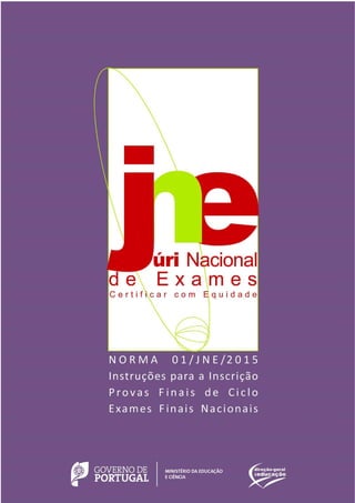 NORMA 01/JNE/2015 – Instruções para a Inscrição nas Provas Finais de Ciclo e Exames Nacionais 1
 
 