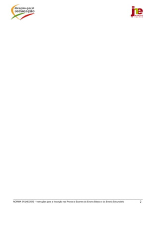 NORMA 01/JNE/2013 – Instruções para a Inscrição nas Provas e Exames do Ensino Básico e do Ensino Secundário 2
  
  
     
 