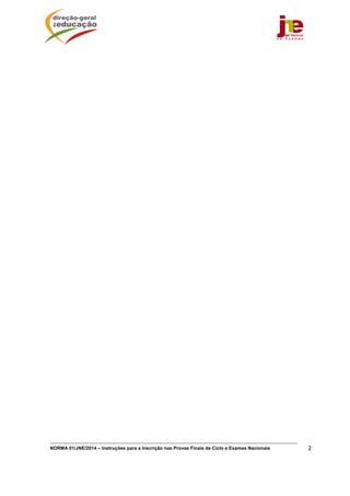 NORMA 01/JNE/2014 – Instruções para a Inscrição nas Provas Finais de Ciclo e Exames Nacionais 2
   
 